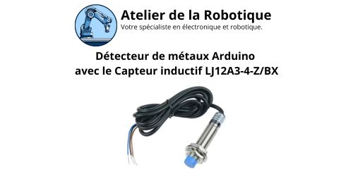 Détecteur de métaux Arduino avec le Capteur inductif LJ12A3-4-Z/BX
