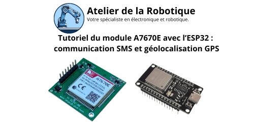 Piloter le module SIMCOM A7670E avec un ESP32 : SMS, commandes AT et GPS